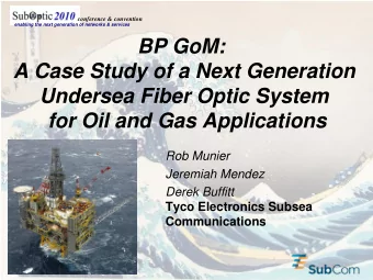 BP GoM:  A Case Study of a Next Generation  Undersea Fiber Optic System  for Oil and Gas