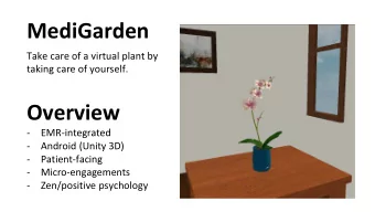 MediGarden  Take care of a virtual plant by  taking care of yourself.  Overview  -  EMR-integrated