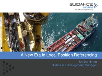 A New Era in Local Position Referencing  Sasha Heriot  Business Development Manager  Collaboration