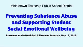 Preventing Substance Abuse  and Supporting Student  Social-Emotional Wellbeing  Presented to the