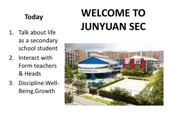 JUNYUAN SEC  1. Talk about life  as a secondary  school student  2. Interact with  Form teachers
