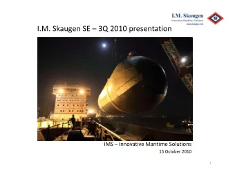 I.M. Skaugen SE  3Q 2010 presentation IMS  Innovative Maritime Solutions 15 October 2010  1