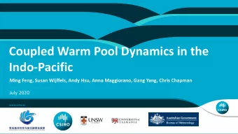 Coupled Warm Pool Dynamics in the  Indo-Pacific  Ming Feng, Susan Wijffels, Andy Hsu, Anna