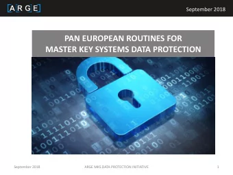 PAN EUROPEAN ROUTINES FOR  MASTER KEY SYSTEMS DATA PROTECTION  September 2018  ARGE MKS DATA