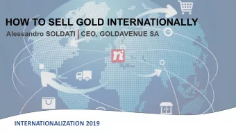 HOW TO SELL GOLD INTERNATIONALLY  Alessandro SOLDATI  CEO, GOLDAVENUE SA  INTERNATIONALIZATION 2019
