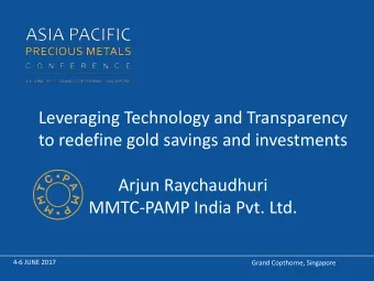 Leveraging Technology and Transparency  to redefine gold savings and investments  Arjun
