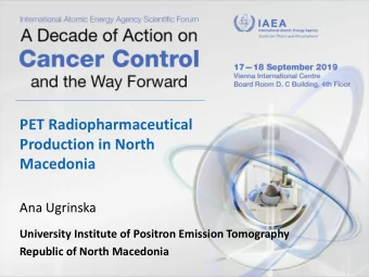 PET Radiopharmaceutical  Production in North  Macedonia  Ana Ugrinska  University Institute of