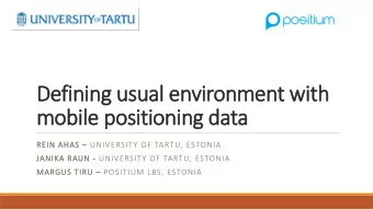 mobile positioning data REIN AHAS  UNIVERSITY OF TARTU, ESTONIA  JANIKA RAUN - UNIVERSITY OF