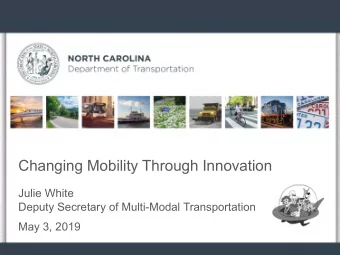 Changing Mobility Through Innovation  Julie White  Deputy Secretary of Multi-Modal Transportation