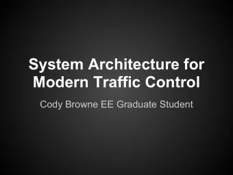 System Architecture for  Modern Traffic Control  Cody Browne EE Graduate Student  Outline   Key