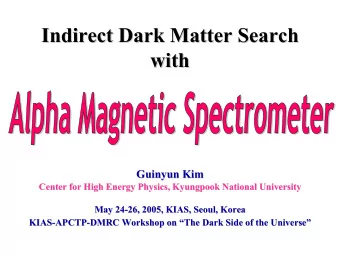 Indirect Dark Matter Search  Indirect Dark Matter Search  with  with  Guinyun  uinyun Kim  Kim  G