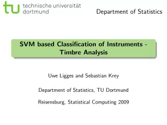 Department of Statistics  SVM based Classification of Instruments -  Timbre Analysis  Uwe Ligges