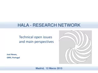HALA - RESEARCH NETWORK  Technical open issues  and main perspectives  Jos Neves,  GMV, Portugal