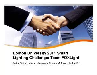 Boston University 2011 Smart  Lighting Challenge: Team FOXLight  Felipe Spinel, Ahmad Nawasrah,