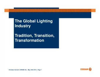 The Global Lighting  Industry  Tradition, Transition,  Transformation  Christian Schraft, OSRAM AG