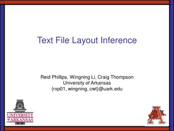 Text File Layout Inference  Reid Phillips, Wingning Li, Craig Thompson  University of Arkansas
