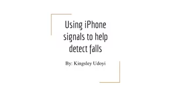 Using iPhone  signals to help  detect falls  By: Kingsley Udoyi  Background  Falling is one of the