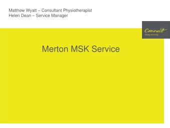Merton MSK Service  How does Merton MSK service  work?  Get the patient to the right place, right