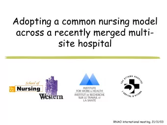 Adopting a common nursing model  across a recently merged multi-  site hospital  School of  Nursing