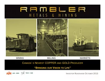 C ANADA  S N EWEST COPPER AND GOLD P RODUCER B RINGING OUR V ISION TO L IFE  I NVESTOR R