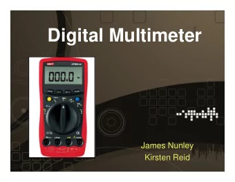 Digital Multimeter  James Nunley  Kirsten Reid  Project Scope:   Have high / low leads and