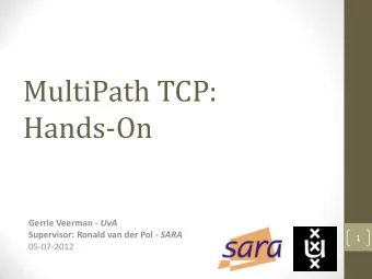 Hands-On Gerrie Veerman - UvA Supervisor: Ronald van der Pol - SARA  1  05-07-2012  What is