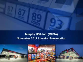 Murphy USA Inc. (MUSA)  November 2017 Investor Presentation  Murphy USA Inc.  1  Cautionary