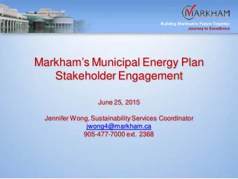 Markhams Municipal Energy Plan  Stakeholder Engagement  June 25, 2015  Jennifer Wong,