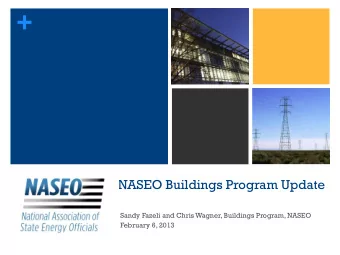 + NASEO Buildings Program Update  Sandy Fazeli and Chris Wagner, Buildings Program, NASEO  February