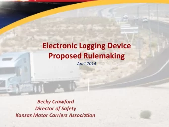 Electronic Logging Device  Proposed Rulemaking  April 2014  Becky Crawford  Director of Safety