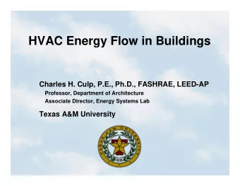 HVAC Energy Flow in Buildings  Charles H. Culp, P.E., Ph.D., FASHRAE, LEED-AP  Professor,
