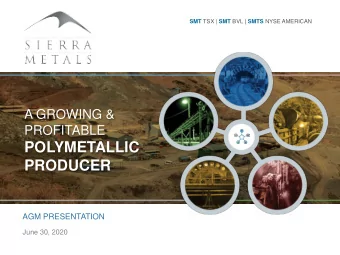 POLYMETALLIC  PRODUCER  AGM PRESENTATION  June 30, 2020  TSX: SMT | NYSE AMERICAN: SMTS | BVL: SMT
