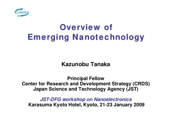Over  erview  ew  of  of  Emer  ergi  ging N  ng Nanot  notech  chnol  nology  gy  Kazunobu Tanaka