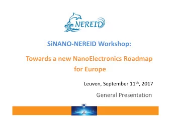 SiNANO-NEREID Workshop:  Towards a new NanoElectronics Roadmap  for Europe Leuven, September 11 th