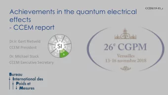 Achievements in the quantum electrical  effects  - CCEM report  Dr.ir. Gert Rietveld  CCEM