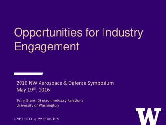 Opportunities for Industry  Engagement  2016 NW Aerospace &amp; Defense Symposium May 19 th , 2016