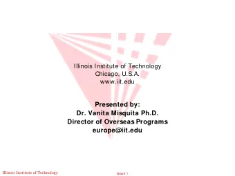 Presented by:  Dr. Vanita Misquita Ph.D.  Director of Overseas Programs  europe@iit.edu  Illinois