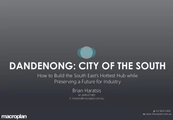 DANDENONG: CITY OF THE SOUTH  How to Build the South Easts Hottest Hub while  Preserving a