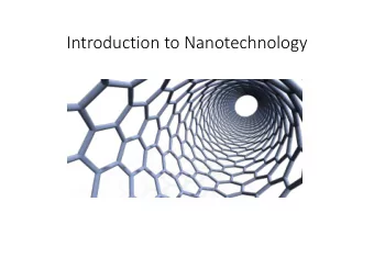 Introduction to Nanotechnology  What is Nanotechnology?  Nanotechnology is the creation of