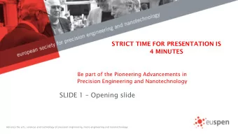 SLIDE 1  Opening slide Advance the arts, sciences and technology of precision engineering,