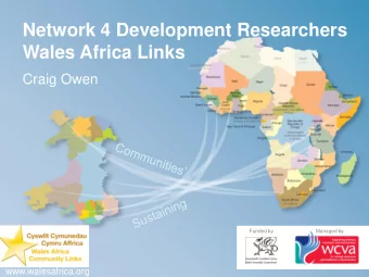 Wales Africa Links  Craig Owen  Funded by  Managed by  F  www.walesafrica.org Wales  the First