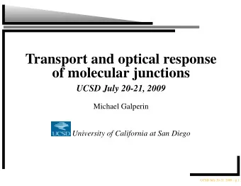 Transport and optical response  of molecular junctions  UCSD July 20-21, 2009  Michael Galperin