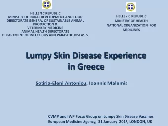 Lumpy Skin Disease Experience  in Greece  Sotiria-Eleni Antoniou, Ioannis Malemis  CVMP and IWP