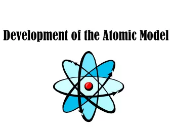 Development of the Atomic Model  6 Major Contributors to the  Atomic Model Theory  1. The Greeks