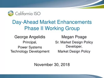 Day-Ahead Market Enhancements  Phase II Working Group  George Angelidis  Megan Poage  Principal,