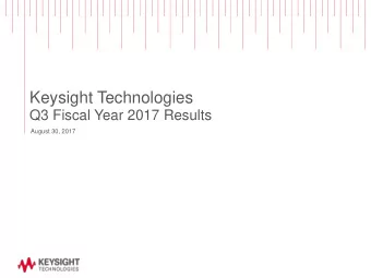 Keysight Technologies  Q3 Fiscal Year 2017 Results  August 30, 2017  Safe Harbor  This
