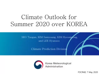 Climate Outlook for  Summer 2020 over KOREA  SEO Taegun, KIM Samyoung, KIM Hyeonjeong,  and LEE