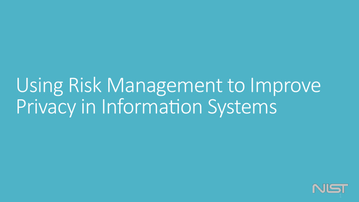 using risk management to improve privacy in informa7on