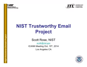 NIST Trustworthy Email  Project  High Assurance Domain Project  Scott Rose, NIST  scottr@nist.gov