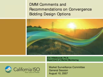 DMM Comments and  Recommendations on Convergence  Bidding Design Options  Eric Hildebrandt, Ph.D.